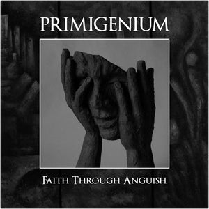 PRIMIGENIUM - Faith Through Anguish CD